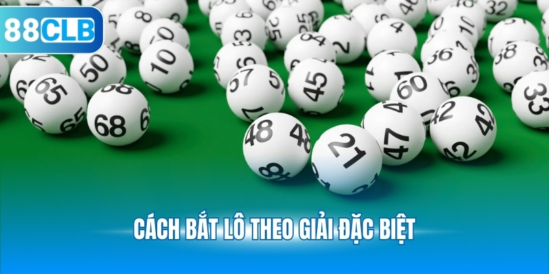 Cách Bắt Lô Theo Giải Đặc Biệt