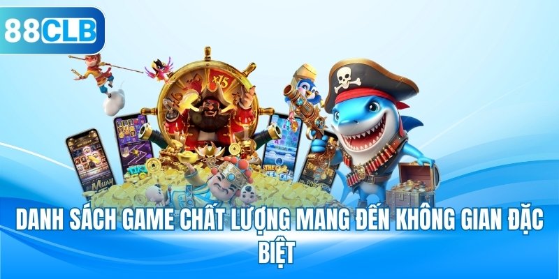 Danh sách game chất lượng mang đến không gian đặc biệt