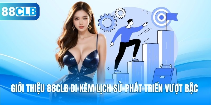 Giới thiệu 88CLB đi kèm lịch sử phát triển vượt bậc