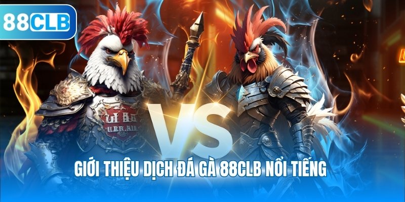 Giới thiệu dịch vụ đá gà 88CLB nổi tiếng