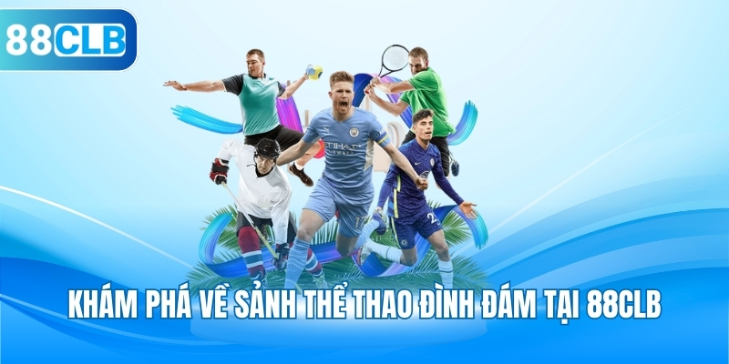 Khám phá về sảnh thể thao đình đám tại 88CLB