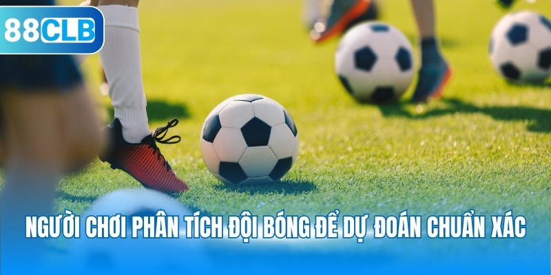 Người chơi phân tích đội bóng để dự đoán chuẩn xác