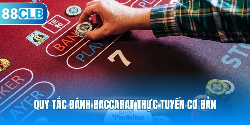 Quy tắc đánh Baccarat trực tuyến cơ bản